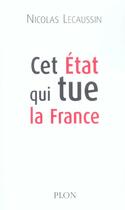 Couverture du livre « Cet Etat Qui Tue La France » de Nicolas Lecaussin aux éditions Plon