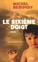 Couverture du livre « Le sixieme doigt » de Michel Rebondy aux éditions Rocher