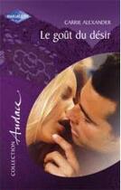 Couverture du livre « Le goût du désir » de Carrie Alexander aux éditions Harlequin