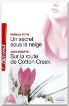 Couverture du livre « Un secret sous la neige ; sur la route de cotton creek » de Judy Duarte et Pamela Toth aux éditions Harlequin