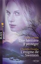 Couverture du livre « Une héritière à protéger ; l'énigme de Swenson » de Carla Cassidy et Charlotte Douglas aux éditions Harlequin