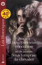 Couverture du livre « Une mystérieuse concubine ; Sous l'emprise du chevalier » de Linda Skye et Helen Dickson aux éditions Harlequin