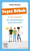 Couverture du livre « Soyez réhab : guide pratique de réhabilitation psychosociale » de Nicolas Rainteau aux éditions Elsevier-masson
