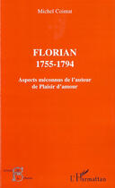Couverture du livre « Florian 1755-1794 ; aspects méconnus de l'auteur de plaisir d'amour » de Michel Cointat aux éditions L'harmattan