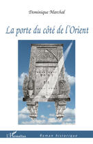 Couverture du livre « La porte du côté de l'Orient » de Dominique Marchal aux éditions L'harmattan