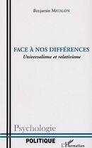 Couverture du livre « Face à nos différences ; universalisme et relativisme » de Benjamin Matalon aux éditions Editions L'harmattan