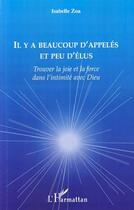 Couverture du livre « Il y a beaucoup d'appelés et peu d'élus ; trouver la joie et la force dans l'intimité avec Dieu » de Isabelle Zoa aux éditions Editions L'harmattan