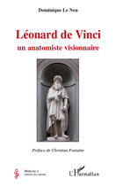 Couverture du livre « Léonard de Vinci ; un anatomiste visionnaire » de Dominique Le Nen aux éditions Editions L'harmattan