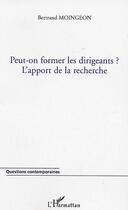 Couverture du livre « Peut-on former les dirigeants ? - l'apport de la recherche » de Bertrand Moingeon aux éditions Editions L'harmattan