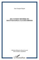 Couverture du livre « DE L'UNION MINIÉRE DU HAUT-KATANGA A LA GECAMINES » de Jean-Jacques Saquet aux éditions Editions L'harmattan