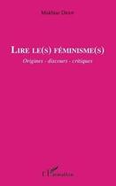Couverture du livre « Lire le(s) féminisme(s) ; origines, dicours, critiques » de Makhtar Diouf aux éditions Editions L'harmattan