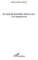 Couverture du livre « Le marché politique sénégalais : un capharnaüm » de Abdourahmane Keita aux éditions L'harmattan