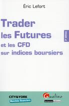 Couverture du livre « Trader les Futures et les CFD sur indices boursiers (3e édition) » de Eric Lefort aux éditions Gualino