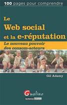 Couverture du livre « Web social et e-réputation ; le nouveau pouvoir des consom-acteurs » de Gil Adamy aux éditions Gualino Editeur