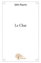 Couverture du livre « Le chat » de John Pourre aux éditions Edilivre