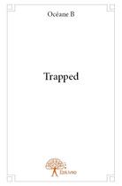 Couverture du livre « Trapped » de Oceane B aux éditions Edilivre