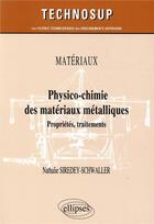 Couverture du livre « Matériaux ; physico-chimie des matériaux métalliques ; propriétés, traitements » de Nathalie Siredey-Shwaller aux éditions Ellipses