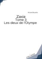 Couverture du livre « Zaxia Tome 3 : Les dieux de l'Olympe » de Richard Bouskila aux éditions Publibook