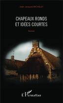 Couverture du livre « Chapeaux ronds et idées courtes » de Jean-Jacques Michelet aux éditions L'harmattan