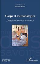 Couverture du livre « Corps et méthodologies ; corps vivant, corps vécu, corps décrit » de Nicolas Burel aux éditions L'harmattan