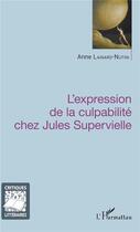 Couverture du livre « L'expression de la culpabilité chez Jules Supervielle » de Anne Lainard-Nutini aux éditions L'harmattan