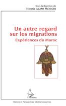 Couverture du livre « Un autre regard sur les migrations ; experiénces du Maroc » de Houria Alami-M'Chichi aux éditions L'harmattan