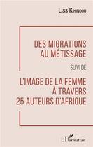 Couverture du livre « Des migrations au métissage ; l'image de la femme à travers 25 auteurs d'Afrique » de Kihindou Liss aux éditions L'harmattan
