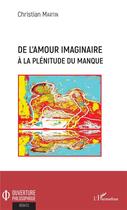 Couverture du livre « De l'amour imaginaire à la plénitude du manque » de Christian Martin aux éditions L'harmattan