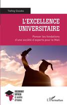 Couverture du livre « L'excellence universitaire : penser les fondations d'une societe d'experts pour le Mali » de Tiefing Sissoko aux éditions L'harmattan