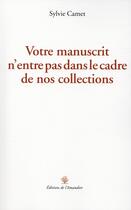Couverture du livre « Votre manuscrit n'entre pas dans le cadre de nos collections » de Sylvie Camet aux éditions L'amandier
