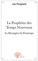 Couverture du livre « La prophétie des temps nouveaux » de Lea Pougnant aux éditions Edilivre