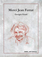 Couverture du livre « Merci Jean Ferrat » de Georges Grard aux éditions Grrr...art Editions