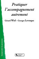 Couverture du livre « Pratiquer l'accompagnement autrement » de Gerard Wiel aux éditions Chronique Sociale