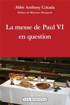 Couverture du livre « La messe de Paul VI en question » de Anthony Cekada aux éditions Via Romana
