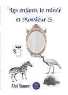 Couverture du livre « Les enfants, le miroir et Monsieur S » de Afaf Soumri aux éditions Le Lys Bleu