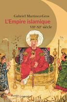 Couverture du livre « L'Empire islamique ; VIIe-XIe siècles » de Gabriel Martinez-Gros aux éditions Passes Composes