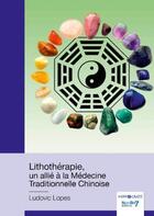 Couverture du livre « Lithothérapie, un allié à la medecine traditionnelle chinoise » de Ludovic Lopes aux éditions Nombre 7