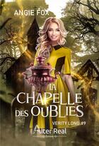 Couverture du livre « Verity long Tome 9 : La chapelle des oubliés » de Fox Angie aux éditions Alter Real