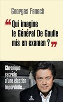 Couverture du livre « Qui imagine le général de Gaulle mis en examen ? » de Georges Fenech aux éditions First