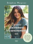 Couverture du livre « Devenir pleinement et sereinement soi » de Delphine Wespiser et Laurence Laborie et Oceane Juille aux éditions First