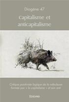 Couverture du livre « Capitalisme et anticapitalisme - critique positiviste logique de la nebuleuse formee par le capita » de  aux éditions Edilivre