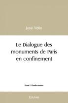 Couverture du livre « Le dialogue des monuments de paris en confinement » de Jose Vatin aux éditions Edilivre