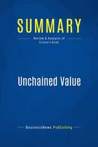 Couverture du livre « Summary: Unchained Value (review and analysis of Cronin's Book) » de Businessnews Publish aux éditions Business Book Summaries