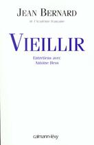 Couverture du livre « Vieillir ; Entretiens Avec Antoine Hess » de Jean Bernard aux éditions Calmann-levy