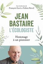Couverture du livre « Jean Bastaire l'écologiste : hommage à un pionnier » de Francois Euve et Fabien Revol aux éditions Salvator
