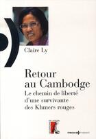 Couverture du livre « Retour au cambodge ; le chemin de liberté d'une survivante des Khmers rouges » de Claire Ly aux éditions Editions De L'atelier