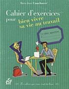 Couverture du livre « Cahier d'exercices pour bien vivre sa vie son travail » de Marie-Josee Couchaere aux éditions Esf