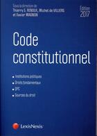 Couverture du livre « Code constitutionnel (édition 2017) » de Thierry S. Renoux et Xavier Magnon et Michel De Viliers et Collectif aux éditions Lexisnexis