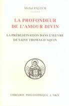 Couverture du livre « La profondeur de l'amour divin - la predestination dans l'oeuvre de saint thomas d'aquin » de Paluch Micha aux éditions Vrin