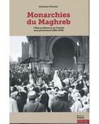 Couverture du livre « Monarchies du Maghreb : l'état au Maroc et en Tunisie ous protectorat (1881-1956) » de Antoine Perrier aux éditions Ehess